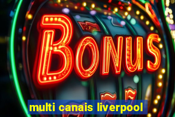 multi canais liverpool